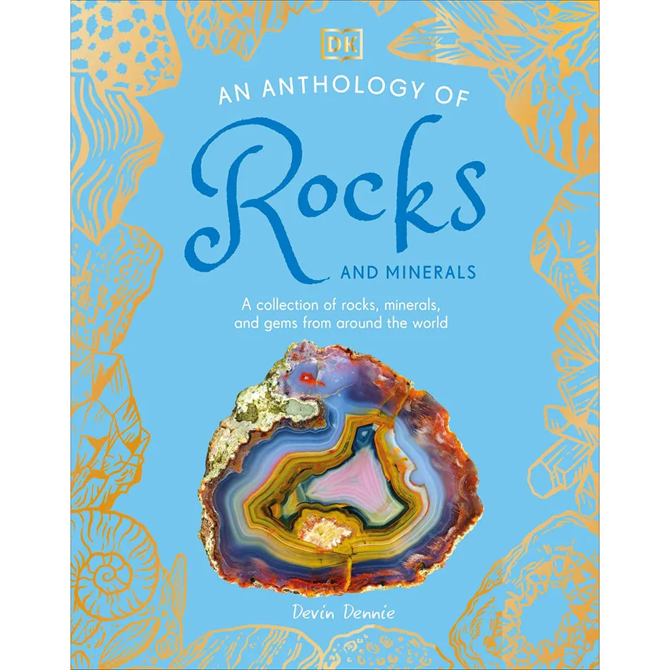 An Anthology of Rocks and Minerals: A Collection of Rocks, Minerals, and Gems from Around the World